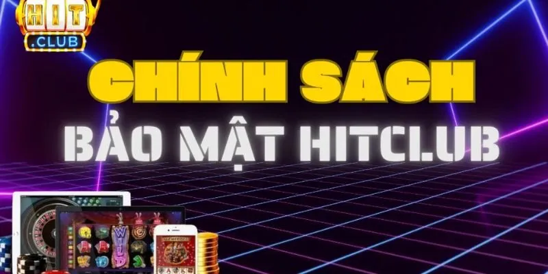 Thông tin chi tiết về Chính sách bảo mật Hitclub