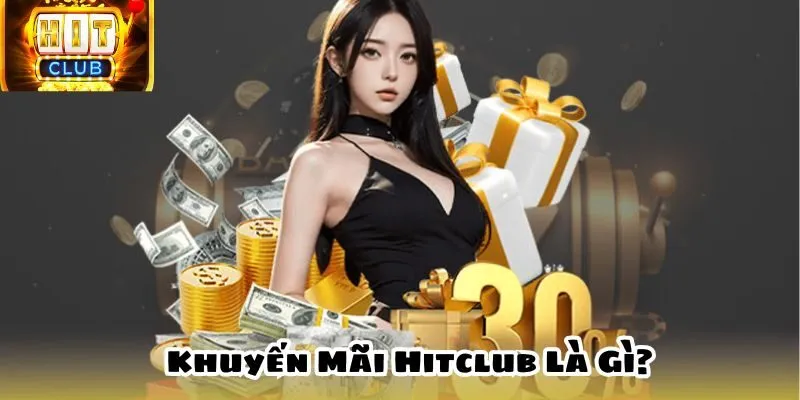 Khuyến Mãi Hitclub Là Gì?