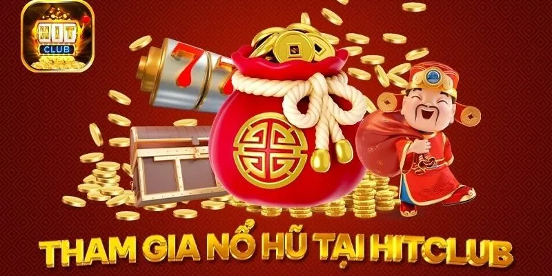 Mẹo chơi game Nổ hũ Hitclub nhanh chóng kiếm được tài lộc